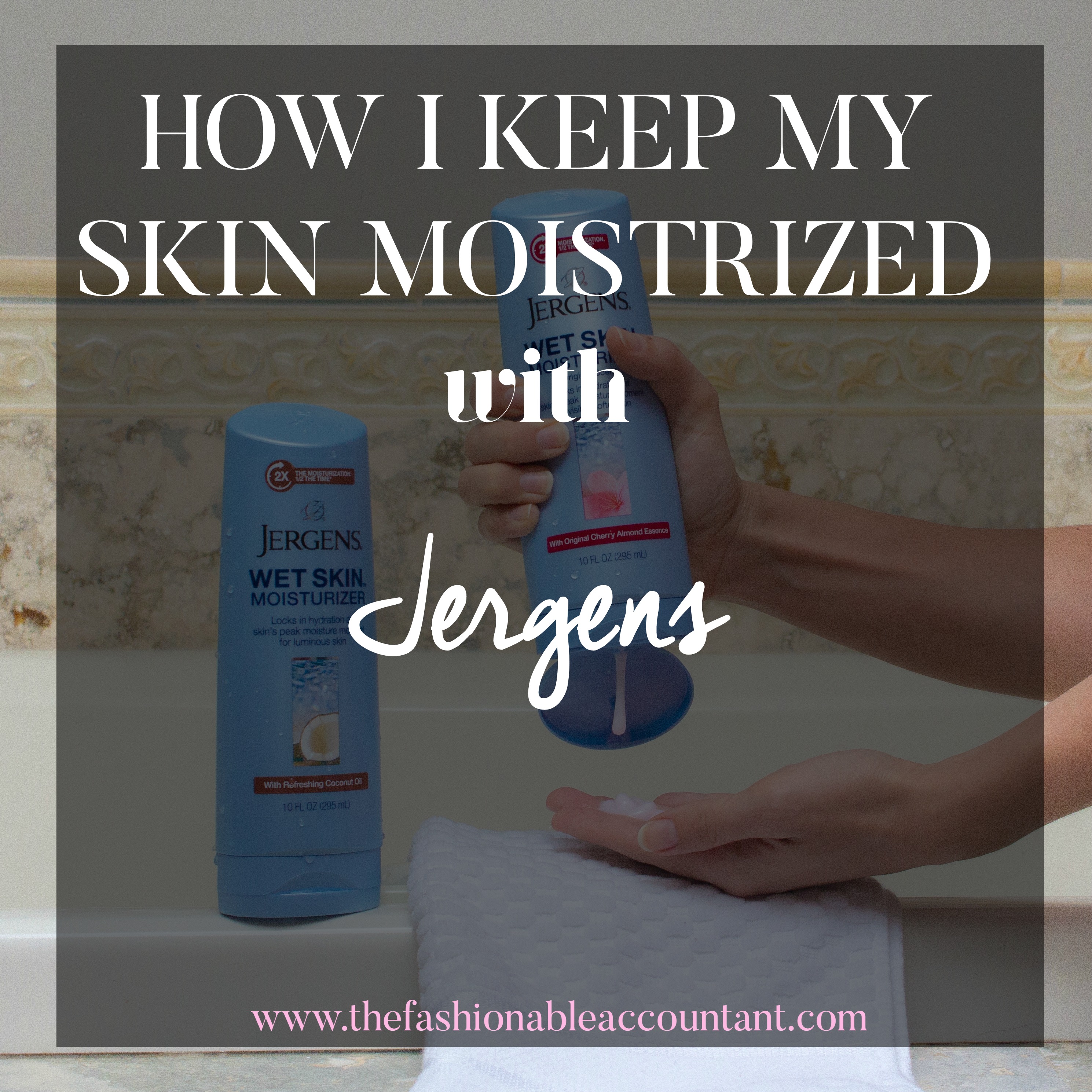 HOW I KEEP MY SKIN MOISTURIZED WITH JERGENS